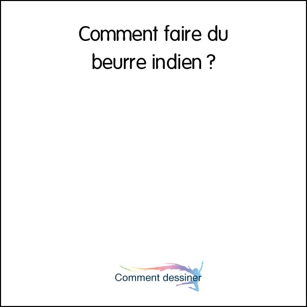 Comment faire du beurre indien